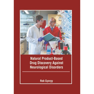 Natural Product-Based Drug Discovery Against Neurological Disorders - by  Rob Gyorgy (Hardcover)