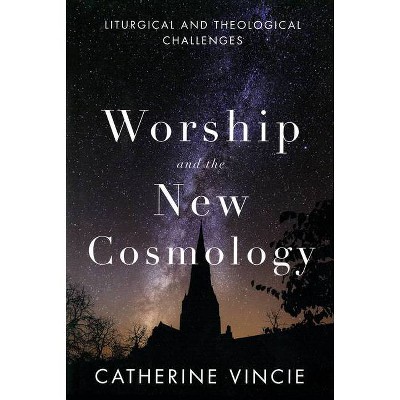 Worship and the New Cosmology - by  Catherine Vincie (Paperback)