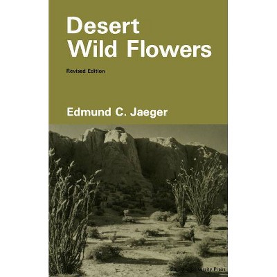 Desert Wild Flowers (Revised) - 2nd Edition by  Edmund C Jaeger (Paperback)