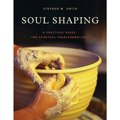 Soul Shaping - by  Stephen W Smith (Paperback)