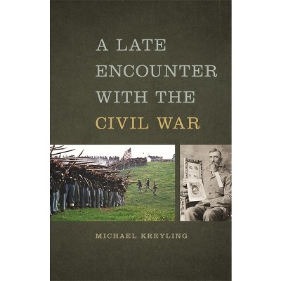A Late Encounter with the Civil War - (Mercer University Lamar Memorial Lectures) by  Michael Kreyling (Paperback)