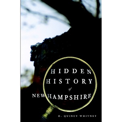 Hidden History of New Hampshire - by D Quincy Whitney (Paperback)