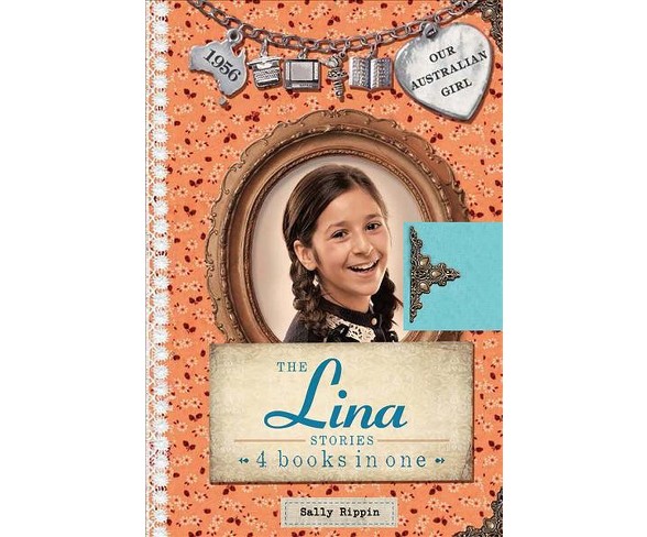 Lina Stories : 4 Books in One -  (Our Australian Girl) by Sally Rippin (Hardcover)
