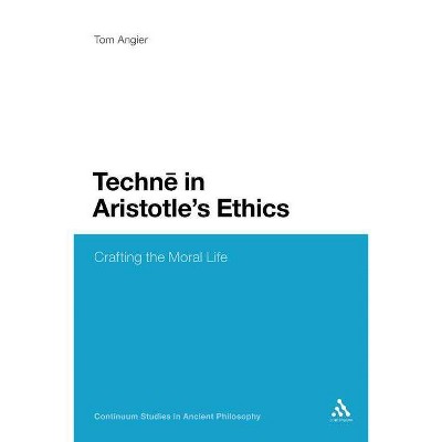 Techne in Aristotle's Ethics - (Bloomsbury Studies in Ancient Philosophy) by  Tom Angier (Paperback)