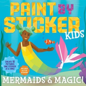 Paint by Sticker Kids: Mermaids & Magic! - by  Workman Publishing (Paperback) - 1 of 1