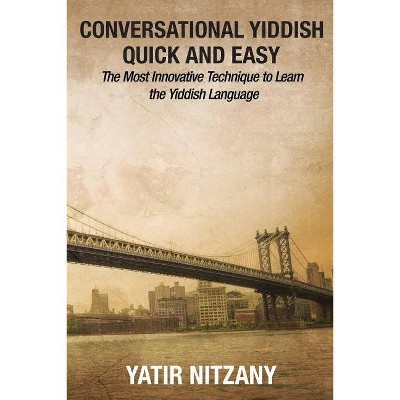 Conversational Yiddish Quick and Easy - by  Yatir Nitzany (Paperback)