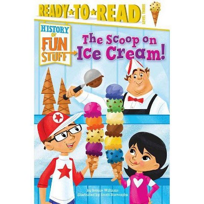 The Scoop on Ice Cream! - (History of Fun Stuff) by  Bonnie Williams (Paperback)