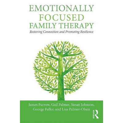 Emotionally Focused Family Therapy - by  James L Furrow & Gail Palmer & Susan M Johnson (Paperback)