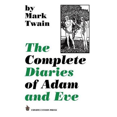 The Complete Diaries of Adam and Eve - by  Mark Twain (Paperback)