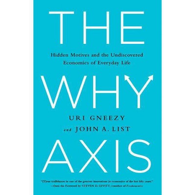 The Why Axis - by  Uri Gneezy & John List (Hardcover)