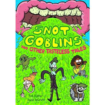 Snot Goblins and Other Tasteless Tales - by Rob Kutner
