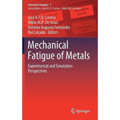 Mechanical Fatigue of Metals - (Structural Integrity) by  José a F O Correia & Abílio M P de Jesus & António Augusto Fernandes & Rui Calçada