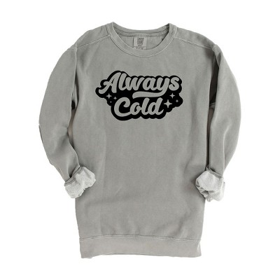 Simply Sage Market Women's Garment Dyed Graphic Sweatshirt Always Cold Retro