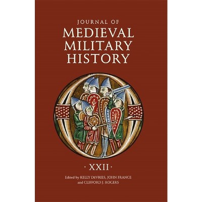 Journal of Medieval Military History: Volume XXII - by  Kelly DeVries & John France & Clifford J Rogers (Hardcover)