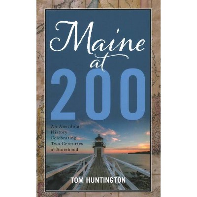 Maine at 200 - by  Tom Huntington (Hardcover)