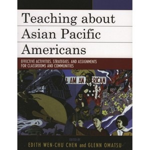 Teaching about Asian Pacific Americans - (Critical Perspectives on Asian Pacific Americans) by  Edith Wen-Chu Chen & Glenn Omatsu (Paperback) - 1 of 1