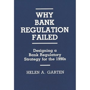 Why Bank Regulation Failed - (Literature; 14) by  Helen A Garten (Hardcover) - 1 of 1