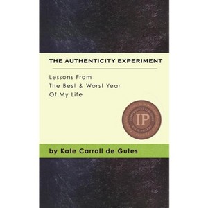 The Authenticity Experiment - by  Kate Carroll De Gutes (Paperback) - 1 of 1