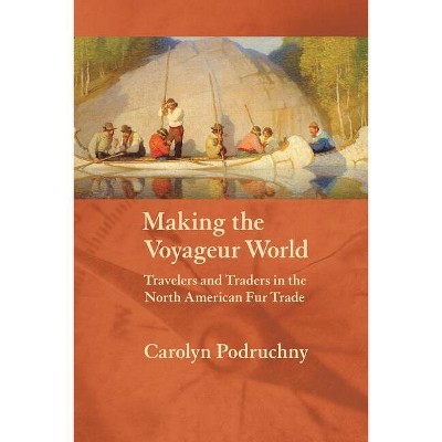 Making The Voyageur World - (france Overseas: Studies In Empire And ...