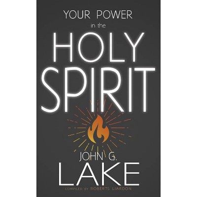 Your Power in the Holy Spirit - by  John G Lake (Paperback)