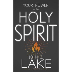 Your Power in the Holy Spirit - by  John G Lake (Paperback) - 1 of 1
