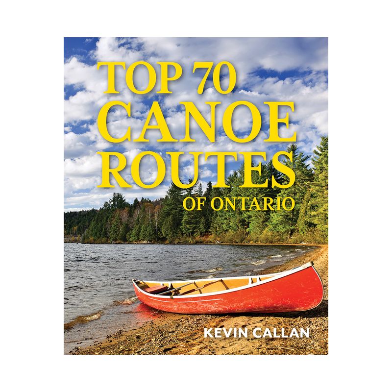 Top 70 Canoe Routes of Ontario - 3rd Edition by  Kevin Callan (Paperback), 1 of 2