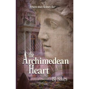 The Archimedean Heart - (The Roboticist of Versailles) 2nd Edition by  Bj Sikes (Paperback) - 1 of 1