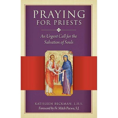 Praying for Priests New Edition - by  Kathleen Beckman & Fr Mitch Pacwa (Paperback)