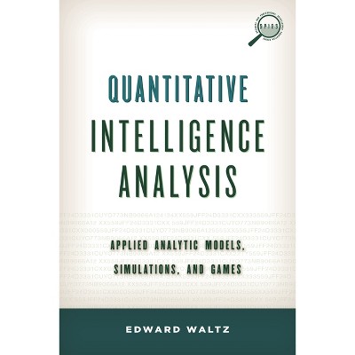 Quantitative Intelligence Analysis - (Security and Professional Intelligence Education) by  Edward Waltz (Paperback)