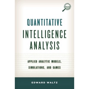 Quantitative Intelligence Analysis - (Security and Professional Intelligence Education) by  Edward Waltz (Paperback) - 1 of 1
