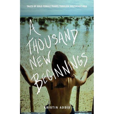 A Thousand New Beginnings - by  Kristin Addis (Paperback)