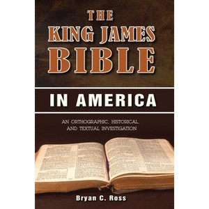 The King James Bible in America - by  Bryan C Ross (Paperback) - 1 of 1