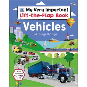 My Very Important Lift-The-Flap Book: Vehicles and Things That Go - by  DK (Board Book) - 1 of 1