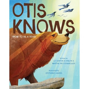 Otis Knows (How to Be a Bear) - by  Martha Brockenbrough (Hardcover) - 1 of 1