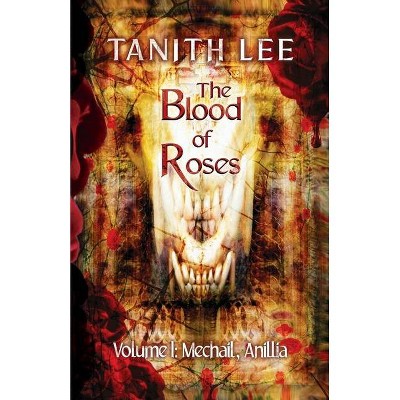 The Blood of Roses Volume One - by  Tanith Lee (Paperback)