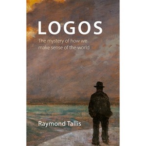 Logos - by  Professor Raymond Tallis (Paperback) - 1 of 1