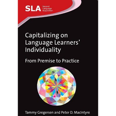 Capitalizing on Language Learners' Individuality - (Second Language Acquisition) by  Tammy Gregersen & Peter D MacIntyre (Paperback)
