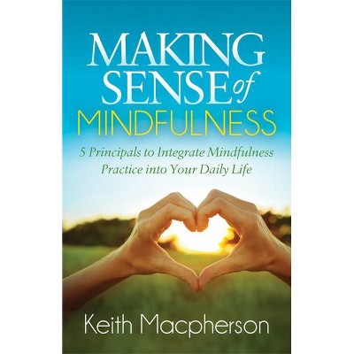 Making Sense of Mindfulness - by  Keith MacPherson (Paperback)