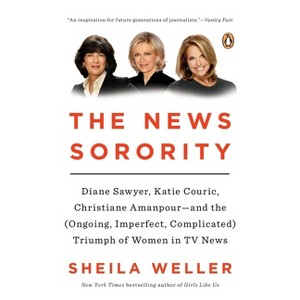 The News Sorority - by  Sheila Weller (Paperback) - 1 of 1