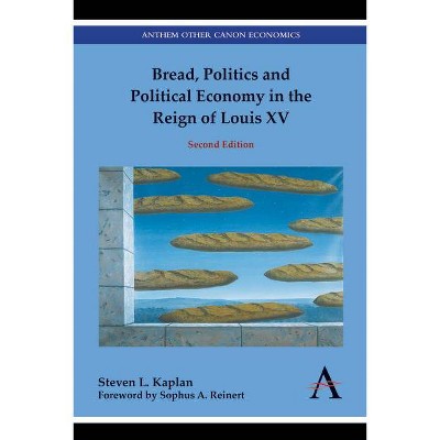 Bread, Politics and Political Economy in the Reign of Louis XV - (Anthem European Studies, Anthem Other Canon Economics) 2nd Edition (Hardcover)