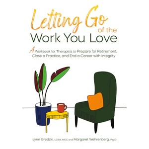 Letting Go of the Work You Love - by  Lynn Grodzki & Margaret Wehrenberg (Paperback) - 1 of 1