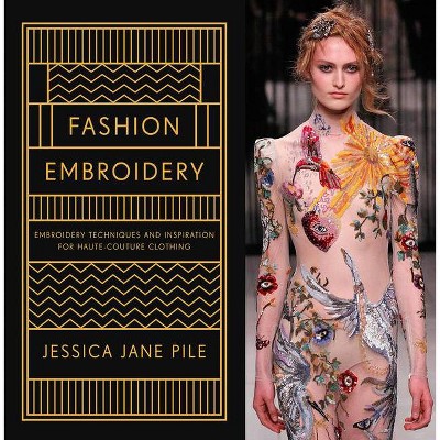 Fashion Embroidery - by  Jessica Jane Pile (Hardcover)