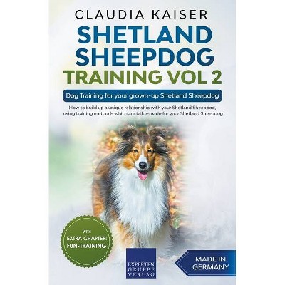 Shetland Sheepdog Training Vol 2 - Dog Training for your grown-up Shetland Sheepdog - by  Claudia Kaiser (Paperback)