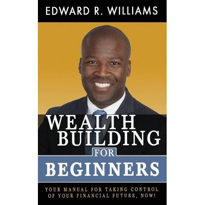 Wealth Building For Beginners - by  Edward R Williams (Hardcover)