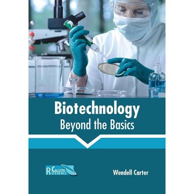 Biotechnology: Beyond the Basics - by  Wendell Carter (Hardcover)