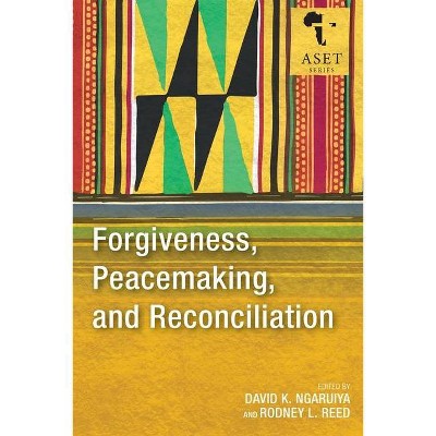 Forgiveness, Peacemaking, and Reconciliation - (Africa Society of Evangelical Theology) by  David K Ngaruiya & Rodney L Reed (Paperback)