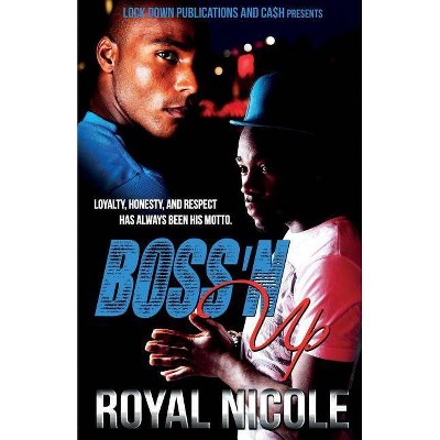 Boss 'n Up - by  Royal Nicole (Paperback)