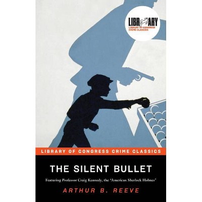 The Silent Bullet - (Library of Congress Crime Classics) by  Arthur Reeve (Paperback)