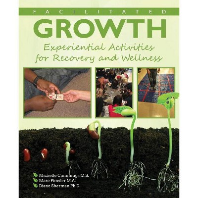 Facilitated Growth: Experiential Activities for Recovery and Wellness - by  Michelle Cummings & Pimsler Marc & Sherman Diane (Paperback)