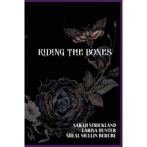 Riding The Bones - by  Larisa Hunter & Sheal Mullin-Berube & Sarah Strickland (Paperback) - 1 of 1